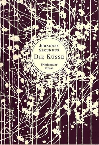 Die Küsse (Friedenauer Presse Drucke) Johannes Secundus. In d. Übertr. von Franz Blei - Secundus, Johannes, Horst Hussel und Franz Blei