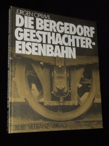 Die Bergedorf Geesthachter-Eisenbahn. - Opravil, Jürgen