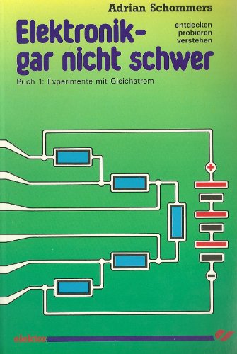 Stock image for Elektronik gar nicht schwer, Bd.1, Experimente mit Gleichstrom: Entdecken - probieren - verstehen for sale by medimops
