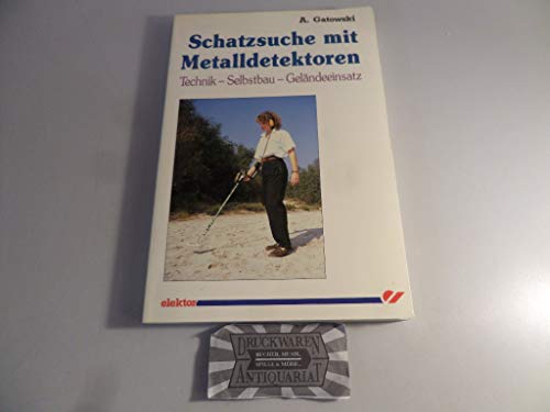 9783921608814: Schatzsuche mit Metalldetektoren: Technik - Selbstbau - Gelndeeinsatz - Gatowski, Andreas