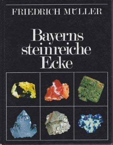 9783921615249: Bayerns steinreiche Ecke: Erdgeschichte, Gesteine, Minerale, Fossile von Fich...