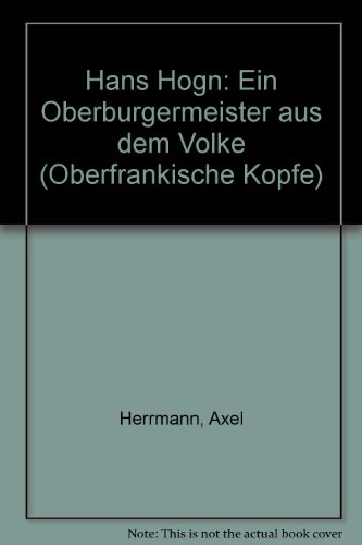 Beispielbild fr Hans Hgn : ein Oberbrgermeister aus dem Volke. Oberfrnkische Kpfe zum Verkauf von Edition H. Schroeder e.K.