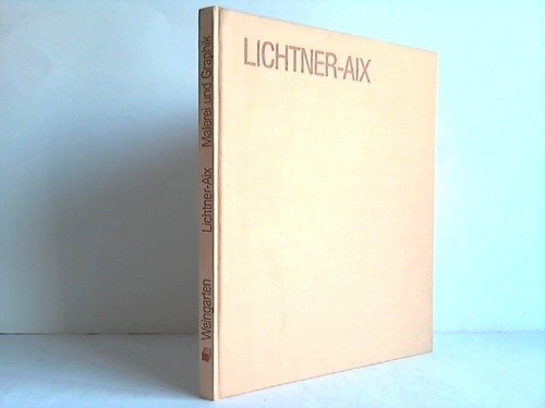 Imagen de archivo de Lichtner-Aix: Malerei Und Graphik Mit Vollstandigem Oevre-Verzeichnis Der Druckgraphik Von 1967 Bis 1983 a la venta por monobooks