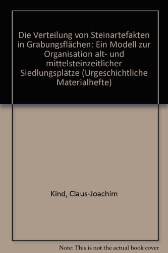 Die Verteilung von Steinartefakten in GrabungsflaÌˆchen: Ein Modell zur Organisation alt- und mittelsteinzeitlicher SiedlungsplaÌˆtze (Urgeschichtliche Materialhefte) (German Edition) (9783921618233) by Kind, Claus-Joachim