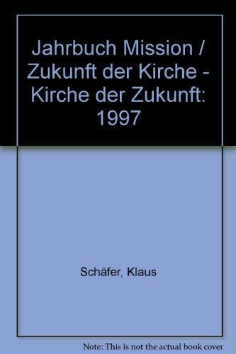 Jahrbuch Mission / Zukunft der Kirche - Kirche der Zukunft: 1997 (9783921620564) by Unknown