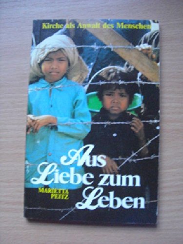 Aus Liebe zum Leben : Kirche als Anwalt d. Menschen ; Materialien, Beispiele, Zitate. - Peitz, Marietta