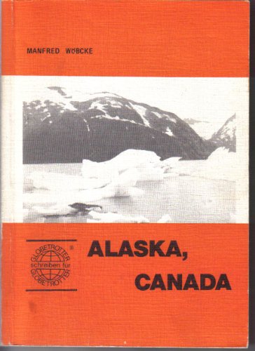 Mexico, USA, Canada, Alaska . Per Auto, Eisenbahn, Schiff, Bus, Flugzeug und Auto-Stop . Alaska, ...