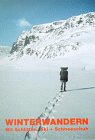 Winterwandern mit Schlitten + Schneeschuh. Mit einem Nachwort des Verfassers. Mit bio- und biblio...