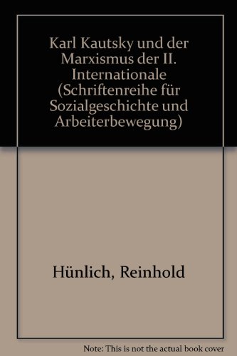 Karl Kautsky und der Marxismus der 2. Internationale. Schriftenreihe für Sozialgeschichte und Arb...