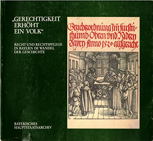 Beispielbild fr Gerechtigkeit erhht ein Volk". Recht und Rechtspflege in Bayern im Wandel der Geschichte. Ausstellung des Bayerischen Hauptstaatsarchivs mit . Bayern. Mnchen, 15.9.-18.11.1990 zum Verkauf von Buchmarie