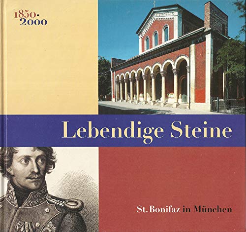 Lebendige Steine. St. Bonifaz in München. 150 Jahre Benediktinerabtei und Pfarrei. - Klemenz, Birgitta, Peter Pfister und Maria Rita Sagstetter