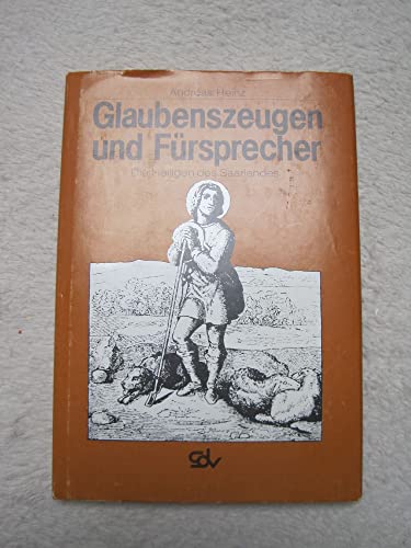 Glaubenszeugen und Fürsprecher : d. Heiligen d. Saarlandes / Andreas Heinz - Heinz, Andreas