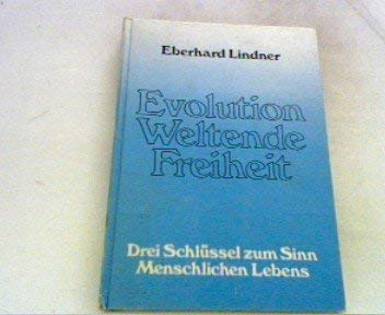 Imagen de archivo de Evolution - Weltende - Freiheit: Drei Schlssel zum Sinn menschlichen Lebens. Natur- und geisteswissenschaftliche Synopse, Beitrag zu einer neuen Anthropologie. a la venta por Gabis Bcherlager