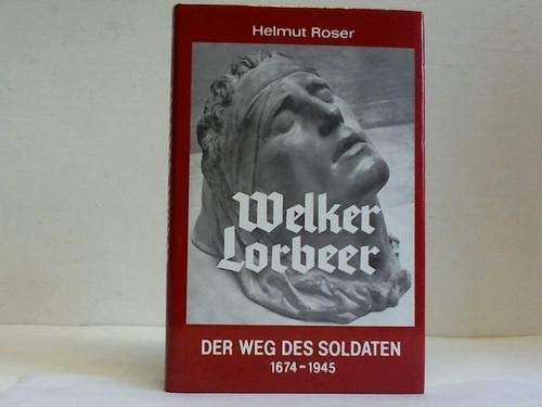 Welker Lorbeer - Der Weg des Soldaten 1974-1945 - mit kriegsgeschichtlichen Einleitungen von Hofr...