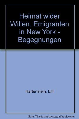 Beispielbild fr Heimat wider Willen. Emigranten in New York - Begegnungen zum Verkauf von WorldofBooks