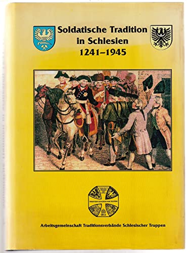 Soldatische Tradition in Schlesien 1241 - 1945. - Jüttner, Arthur und Eckehart G. Münnich (herausgegeben von der Arbeitsgemeinschaft Traditionsverbände Schlesischer Truppen durch)