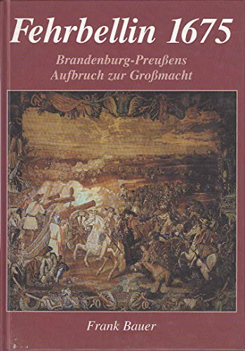 Beispielbild fr Fehrbellin 1675. Brandenburg-Preuens Aufbruch zur Gromacht. zum Verkauf von Fabula  Antiquariat