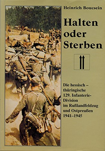 Halten oder Sterben: Die hessisch-thüringische 129. Infanterie-Division in Russland und Ostpreuss...