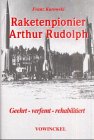 Raketenpionier Arthur Rudolph: Geehrt - verfemt - rehabilitiert. - Kurowski, Franz