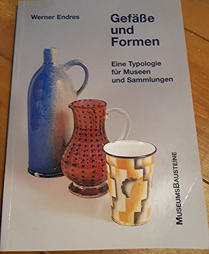 GefaÌˆsse und Formen: Eine Typologie fuÌˆr Museen und Sammlungen (Museums Bausteine) (German Edition) (9783921669181) by Endres, Werner