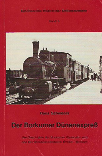 9783921679067: Der Borkumer Dnenexpress: Die Geschichte der Borkumer Kleinbahn und des Nordseebderdienstes Emden-Borkum (Schriftenreihe Historischer Schienenverkehr)