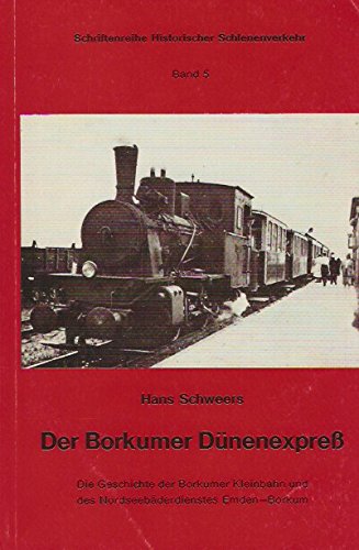 9783921679067: Der Borkumer Dünenexpress: D. Geschichte d. Borkumer Kleinbahn u. d. Nordseebäderdienstes Emden-Borkum (Schriftenreihe Historischer Schienenverkehr) (German Edition)