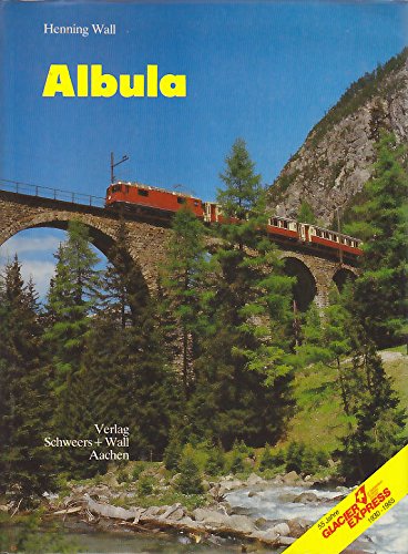 Albula. Schlagader Graubündens. (55 Jahre Glacier Express. 1930- 1985).