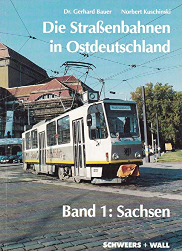 Die Straßenbahnen in Ostdeutschland. Band 1. Sachsen. - Bauer, Gerhard