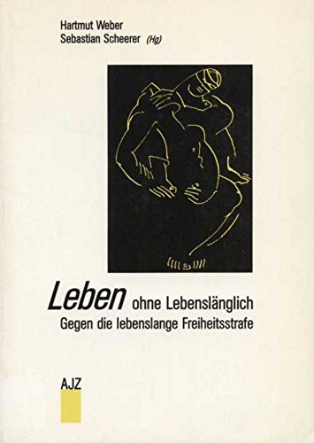 Leben ohne Lebenslänglich - Gegen die lebenslange Freiheitsstrafe