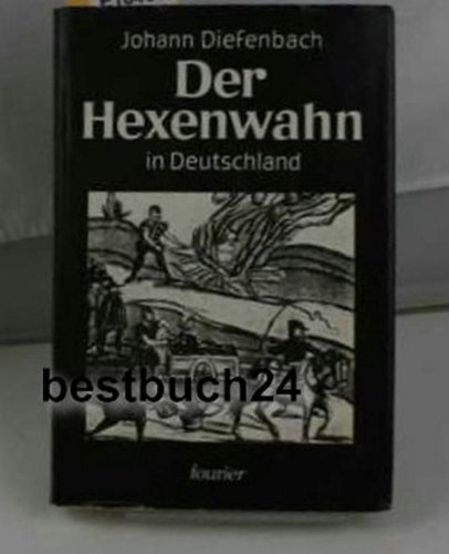 Der Hexenwahn vor und nach der Glaubensspaltung in Deutschland. von - Diefenbach, Johann