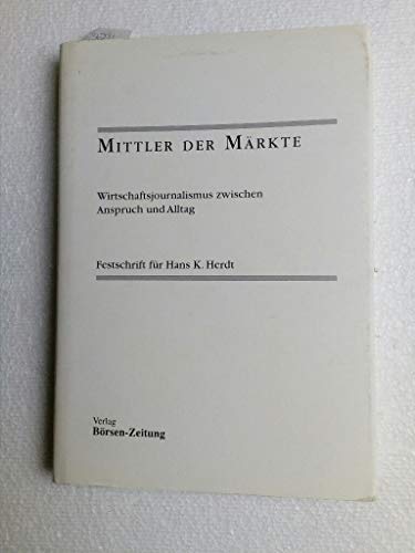 Imagen de archivo de Mittler der Mrkte. Wirtschaftsjournalismus zwischen Anspruch und Alltag. Festschrift fr Hans K. Herdt a la venta por Hylaila - Online-Antiquariat