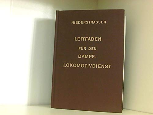 Leitfaden für den Dampflokomotivdienst - Niederstraßer, Leopold