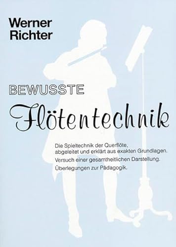 9783921729311: Bewusste Fltentechnik: Die Spieltechnik der Querflte, abgeleitet und erklrt aus exakten Grundlagen. Versuch einer gesamtheitlichen Darstellung. berlegung zur Pdagogik