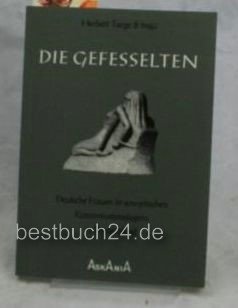 Beispielbild fr Die Gefesselten - Deutsche Frauen in sowjetischen Konzentrationslagern in Deutschland zum Verkauf von biblion2