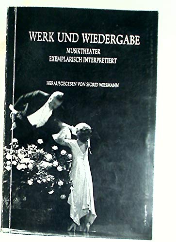 Beispielbild fr Werk und Wiedergabe. Musiktheater exemplarisch interpretiert. zum Verkauf von Plurabelle Books Ltd