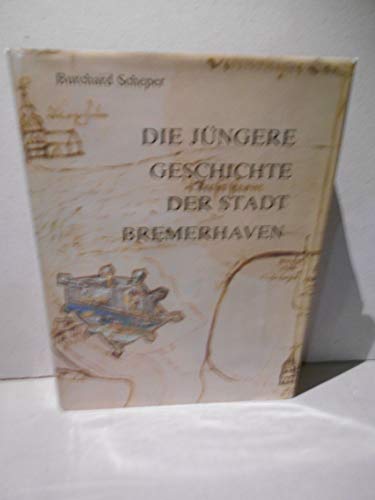 Die jüngere Geschichte der Stadt Bremerhaven, Mit vielen Abb., - Scheper, Burchard