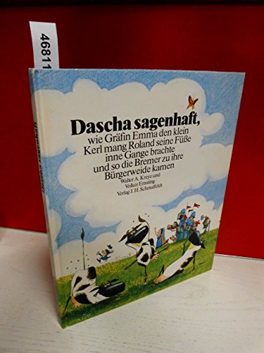 Stock image for Dascha sagenhaft : wie Grfin Emma d. klein Kerl mang Roland seine Fsse inne Gange brachte u. so d. Bremer zu ihre Brgerweide kamen. Walter A. Kreye u. Volker Ernsting for sale by Hbner Einzelunternehmen