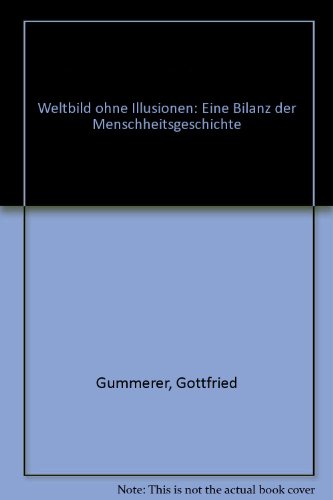 Weltbild ohne Illusionen : eine Bilanz der Menschheitsgeschichte