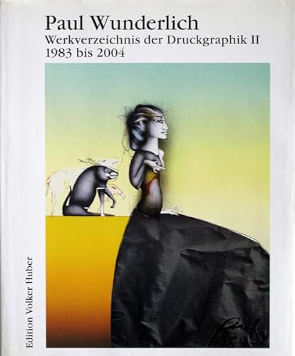 Paul Wunderlich. Werkverzeichnis der Druckgraphik 2: 1983 - 2004