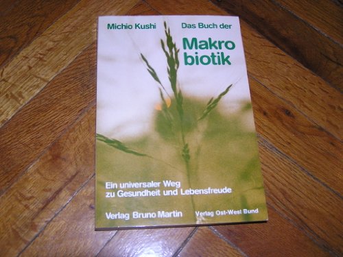 Das Buch der Makrobiotik. Der universale Weg zur Gesundheit, Glück und Frieden - Michio Kushi
