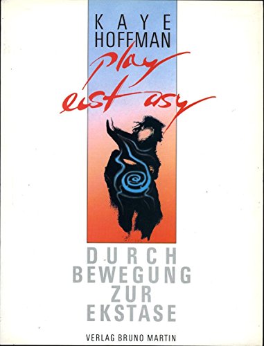 Play Ecstasy - Durch Bewegung zur Ekstase, - Hoffman, Kaye,