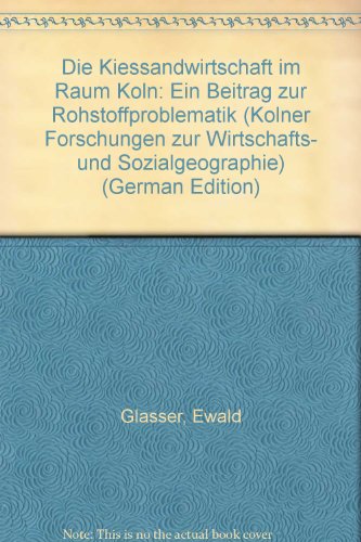 Die Kiessandwirtschaft im Raum KoÌˆln: Ein Beitrag zur Rohstoffproblematik (KoÌˆlner Forschungen zur Wirtschafts- und Sozialgeographie) (German Edition) (9783921790083) by Unknown Author