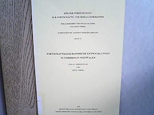 Beispielbild fr Wirtschaftsgeographische Entwicklungen in Nordrhein-Westfalen Zum 65. Geburtstag von Gtz Voppel zum Verkauf von Buchpark