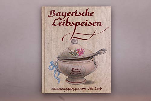 Stock image for Bayerische Leibspeisen: Aus Altbaiern, Franken und Schwaben for sale by Versandhandel K. Gromer