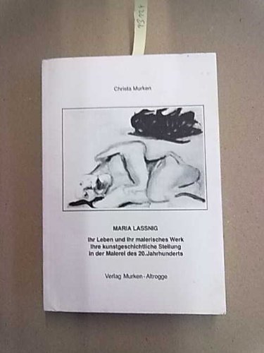 Maria Lassnig. Ihr Leben und ihr malerisches Werk: Ihre kunstgeschichtliche Stellung in der Malerei