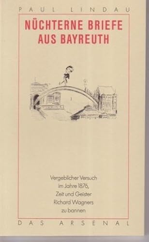 Stock image for Nchterne Briefe aus Bayreuth: Vergeblicher Versuch im Jahr 1876, Zeit und Geister Richard Wagners zu bannen for sale by medimops