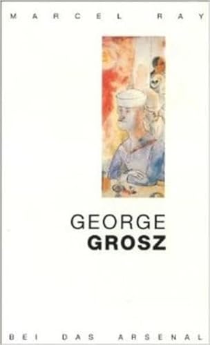 Beispielbild fr George Grosz von Ray, Marcel; Moses-Krause, Peter; Heisserer, Dirk; Grosz, George zum Verkauf von Nietzsche-Buchhandlung OHG