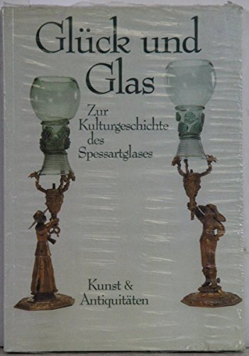 Stock image for Glück und Glas. Zur Kulturgeschichte des Spessartglases for sale by WorldofBooks