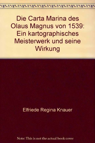 Stock image for DIE CARTA MARINA DES OLAUS MAGNUS VON 1539: Ein kartographisches Meisterwerk und seine Wirkung for sale by Russ States