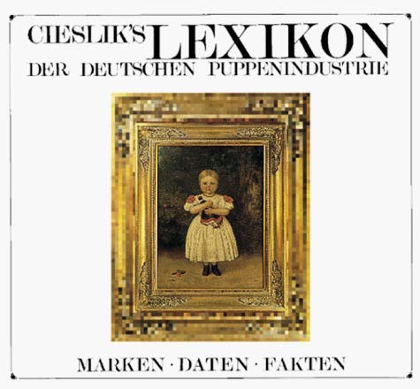 Cieslik's Lexikon der deutschen Puppenindustrie (9783921844205) by Cieslik, JÃ¼rgen; Cieslik, Marianne